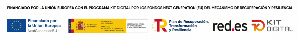 Financiado por la Unión Europea con el programa Kit Digital por los fondos Next Generation (EU) del Mecanismo de Recuperación y Resiliencia. Gobierno de España, Plan de Recuperación, Transformación y Resiliencia, Red.es y Kit Digital